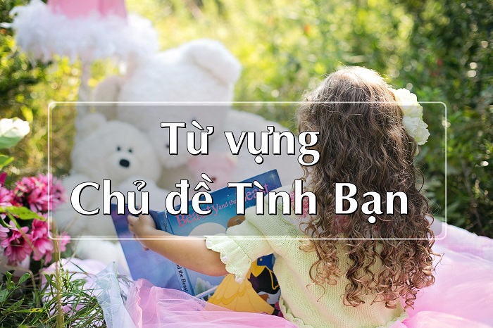 Từ vựng Tiếng Anh về Tình bạn